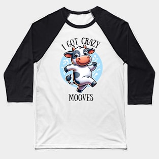 I Got Crazy Mooves Baseball T-Shirt